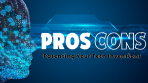 The Pros and Cons of Patenting Your Tech Inventions - Stevens Law Group