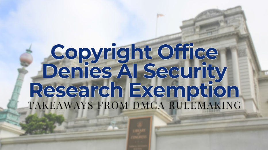 Copyright Office Denies AI Security Research Exemption: Key Takeaways from DMCA Rulemaking - Stevens Law Group