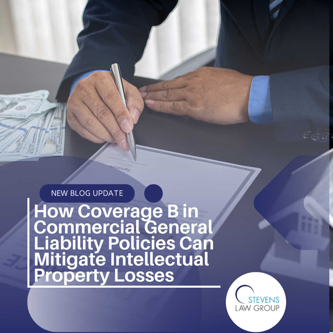 How Coverage B in CGL Policies Mitigates Intellectual Property Losses - Stevens Law Group