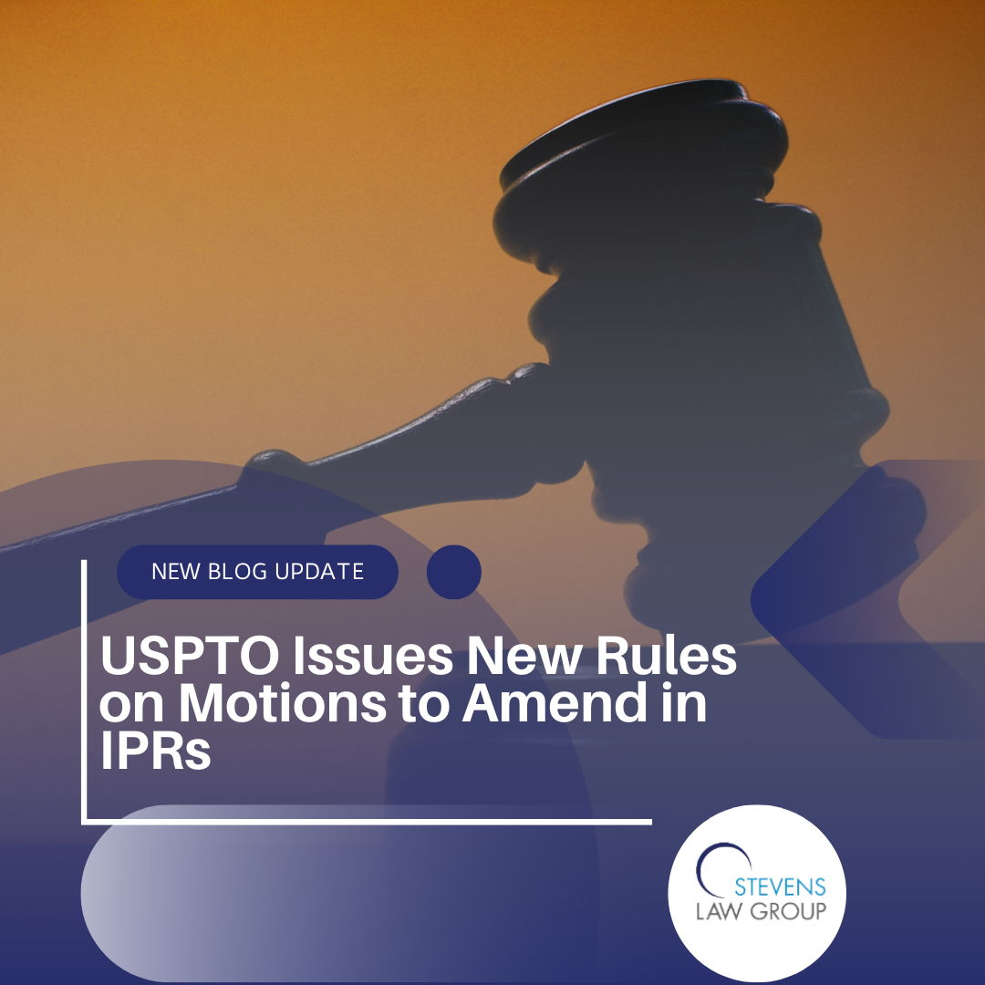 USPTO Issues New Rules on Motions to Amend in IPRs - Stevens Law Group