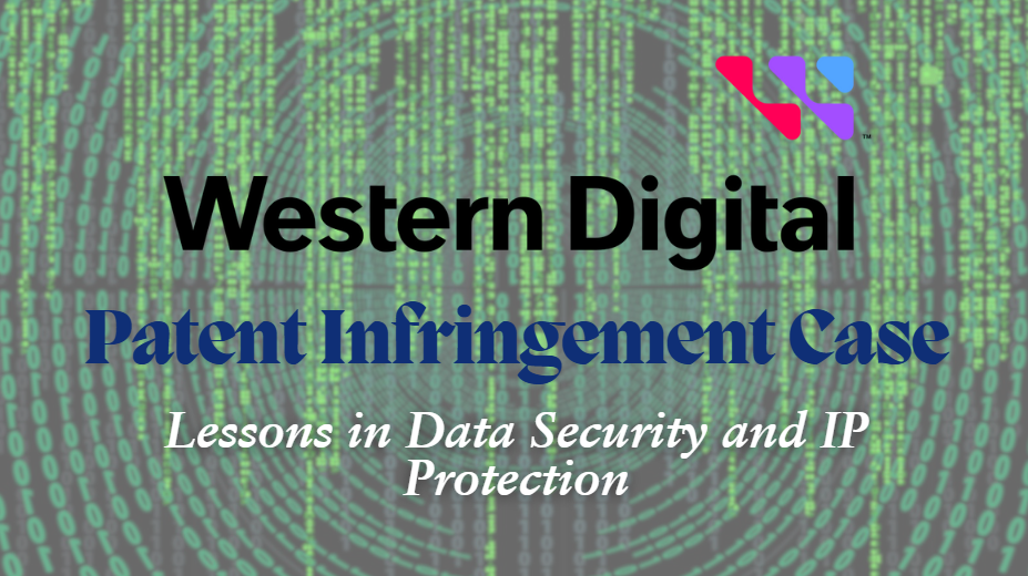 Western Digital's Patent Infringement Case Lessons in Data Security and IP Protection - Stevens Law Group