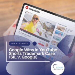 Google Wins Over YouTube Shorts: What SIL V. Google Case Means for Trademarks - Stevens Law Group