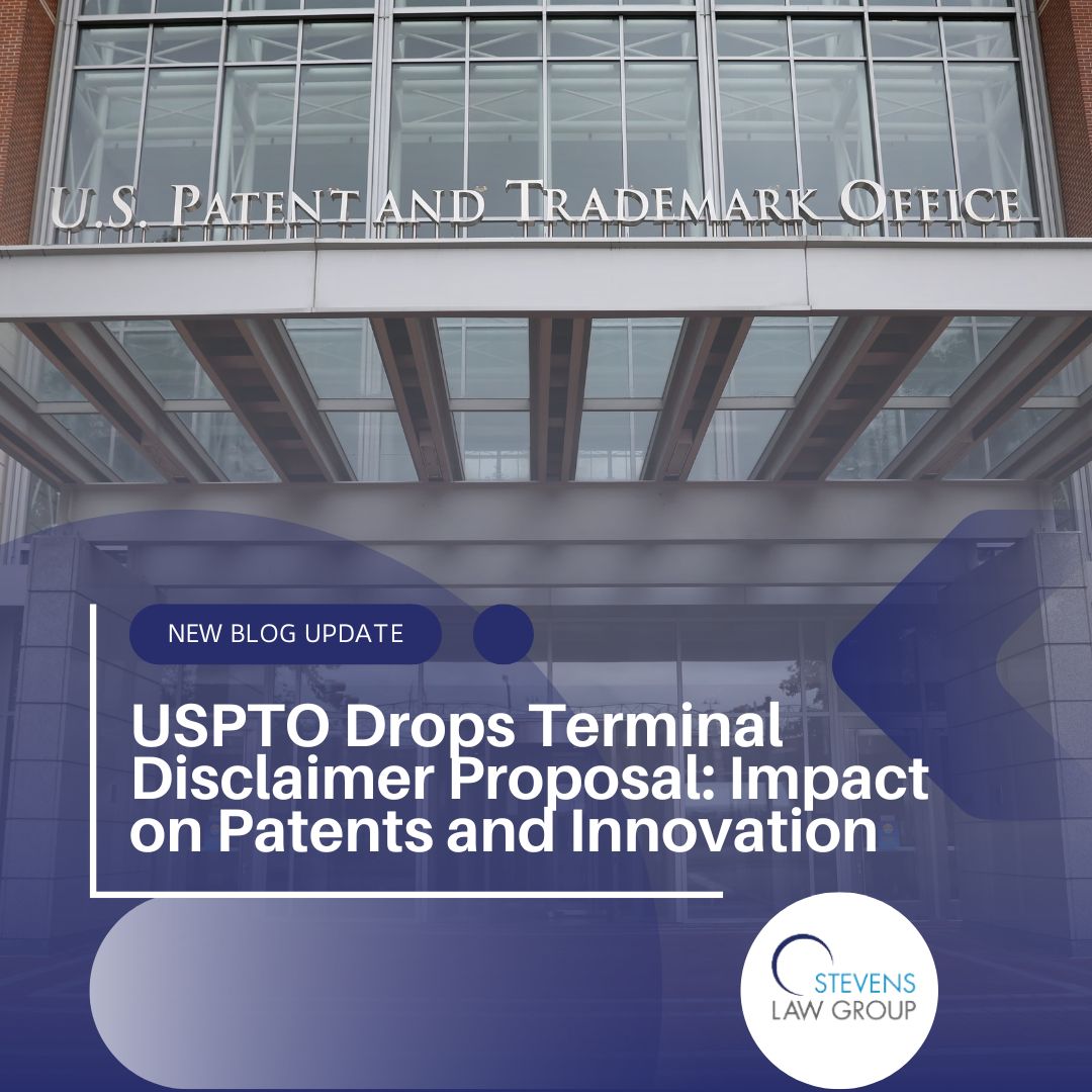 USPTO Drops Terminal Disclaimer Proposal: Impact on Patents and Innovation - Stevens Law Group