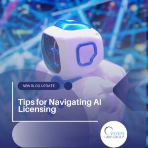 Tips for Navigating AI Licensing - Stevens Law Group