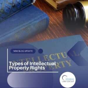 Types of Intellectual Property Rights - Stevens Law Group