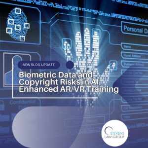 Biometric Data and Copyright Risks in AI-Enhanced ARVR Training - Stevens Law Group