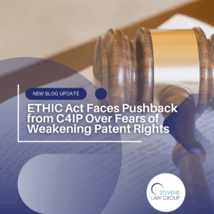 ETHIC Act Faces Pushback from C4IP Over Fears of Weakening Patent Rights