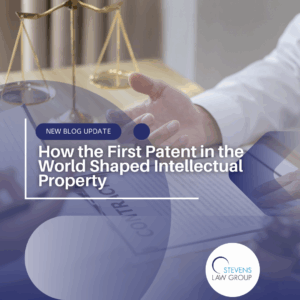 How the First Patent in the World Shaped Intellectual Property - Stevens Law Group
