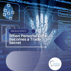 When Personal Data Becomes a Trade Secret - Stevens Law Group
