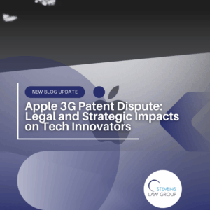 Apple 3G Patent Dispute Legal and Strategic Impacts on Tech Innovators - Stevens Law Group
