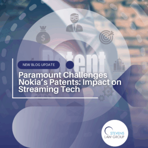 Paramount Challenges Nokia’s Patents Impact on Streaming Tech - Stevens Law Group