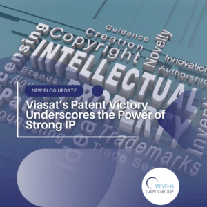 Viasat’s Patent Victory Underscores the Power of Strong IP - Stevens Law Group