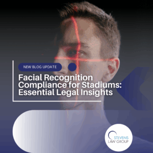 Facial Recognition Compliance for Stadiums: Essential Legal Insights - Stevens Law Group