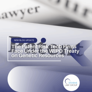 The Patent Risk Tech Firms Face Under the WIPO Treaty on Genetic Resources - Stevens Law Group