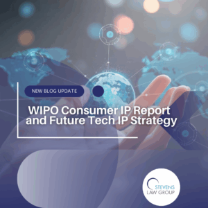 WIPO Consumer IP Report and Future Tech IP Strategy - Stevens Law Group