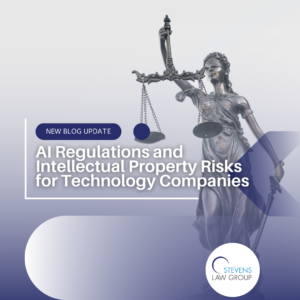 AI Regulations and Intellectual Property Risks for Technology Companies - Stevens Law Group