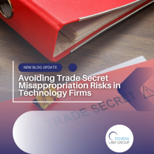 Avoiding Trade Secret Misappropriation Risks in Technology Firms - Stevens Law Group