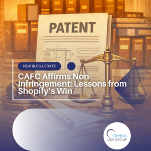 CAFC Appeal Decision Affirms Non-Infringement Lessons from Shopify’s Win - Stevens Law Group
