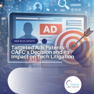Targeted Ads Patents CAFC’s Decision and Its Impact on Tech Litigation - Stevens Law Group