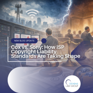 Cox vs. Sony How ISP Copyright Liability Standards Are Taking Shape - Stevens Law Group
