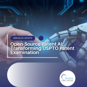 Open-Source Patent AI Transforming USPTO Patent Examination - Stevens Law Group