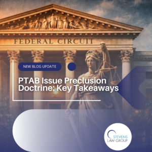 PTAB Issue Preclusion Doctrine Key Takeaways - Stevens Law Group