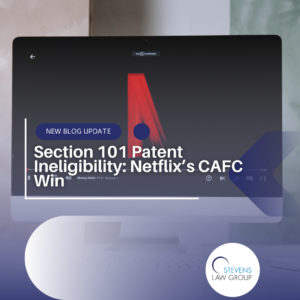 Section 101 Patent Ineligibility Netflix’s CAFC Win - Stevens Law Group