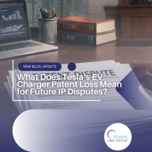 What Does Tesla’s EV Charger Patent Loss Mean for Future IP Disputes - Stevens Law Group