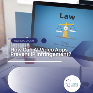 How Can AI Video Apps Prevent IP Infringement - Stevens Law Group