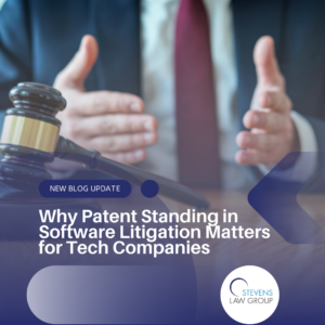 Why Patent Standing in Software Litigation Matters for Tech Companies - Stevens Law Group